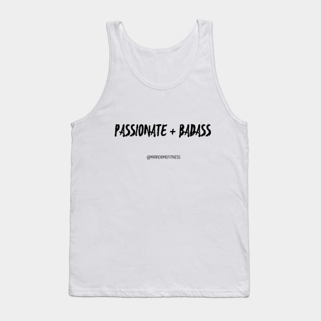 PASSIONATE + BADASS Tank Top by MirrorMeFitness